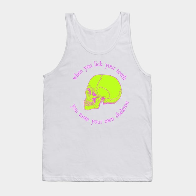 When You Lick Your Teeth, You Taste Your Own Skeleton Tank Top by tommartinart